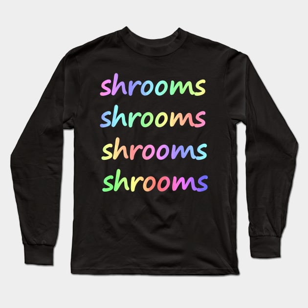 SHROOMS - Shrooms Typography Long Sleeve T-Shirt by SartorisArt1